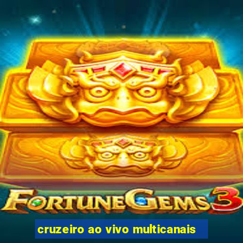 cruzeiro ao vivo multicanais